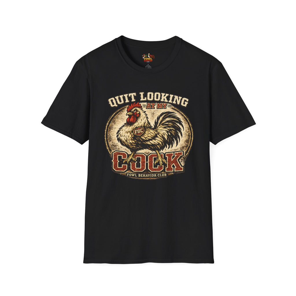 Quit Looking at my Cock T-Shirt