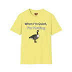 When I'm quiet T-Shirt