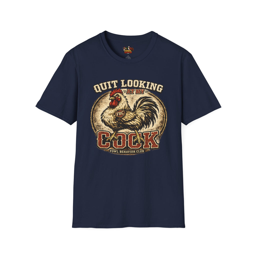 Quit Looking at my Cock T-Shirt