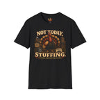 Not Today Stuffing T-Shirt