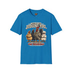 We're Not Judging you... T-Shirt