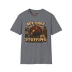 Not Today Stuffing T-Shirt