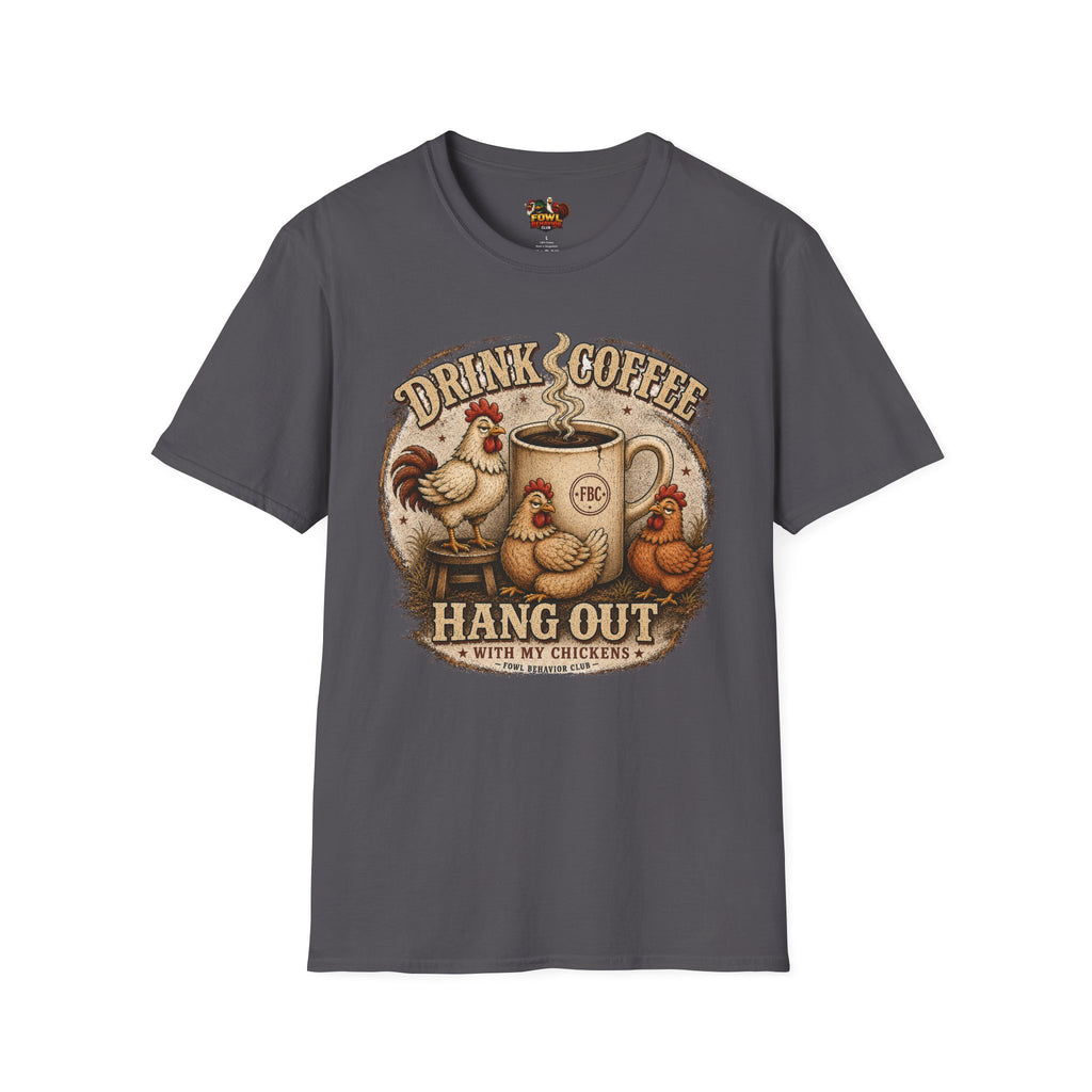 Drink Coffee and Hang out with my Chickens T-Shirt