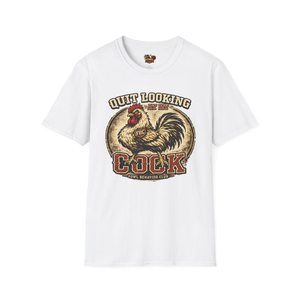 Quit Looking at my Cock T-Shirt