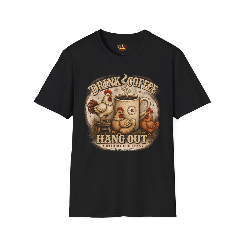 Drink Coffee and Hang out with my Chickens T-Shirt