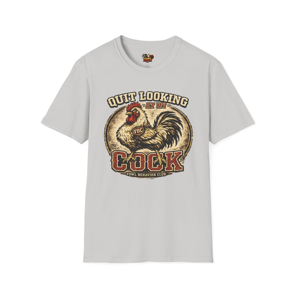 Quit Looking at my Cock T-Shirt