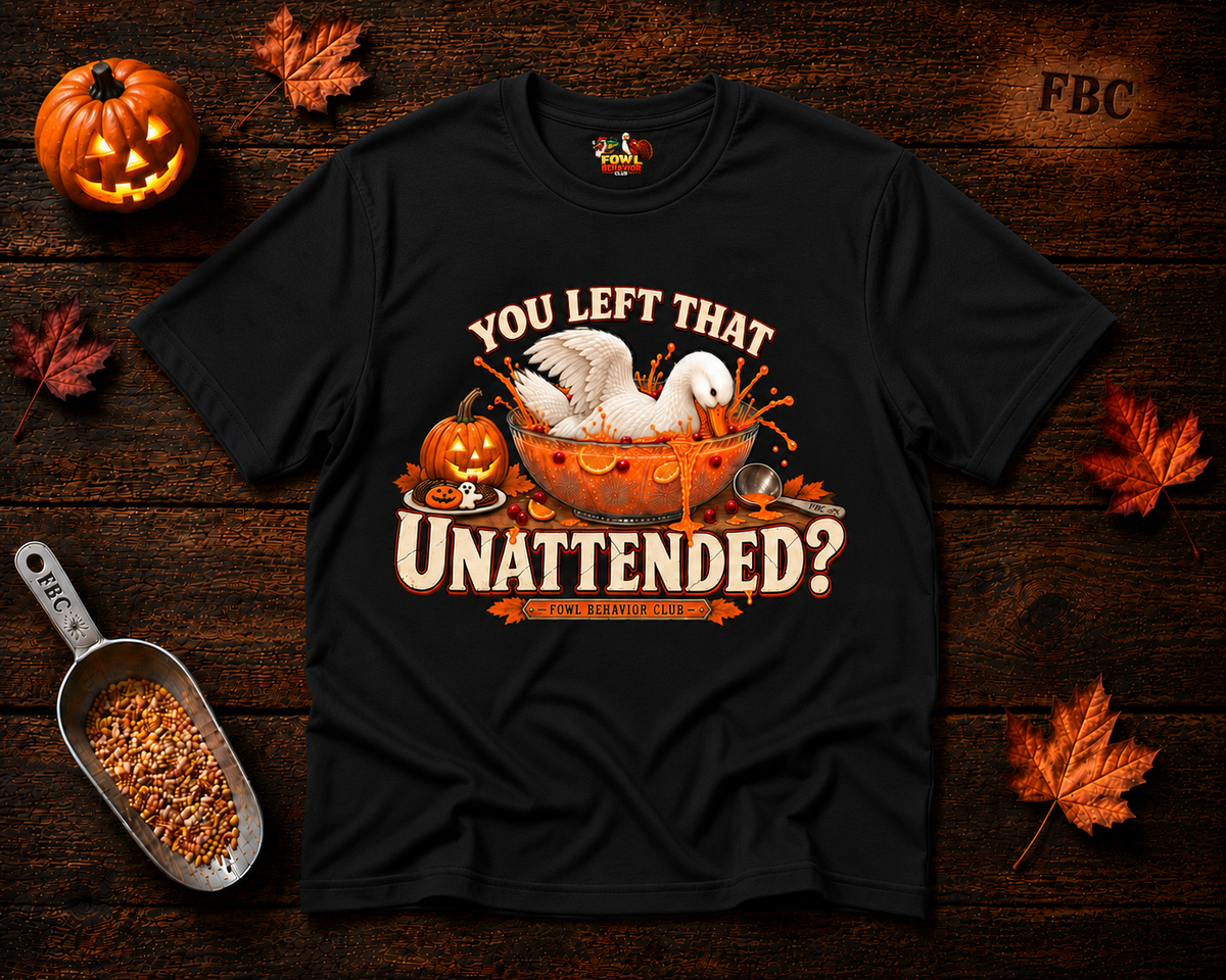 You left that Unattended? T-Shirt