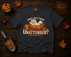 You left that Unattended? T-Shirt