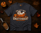 You left that Unattended? T-Shirt