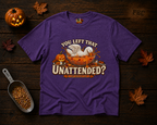 You left that Unattended? T-Shirt